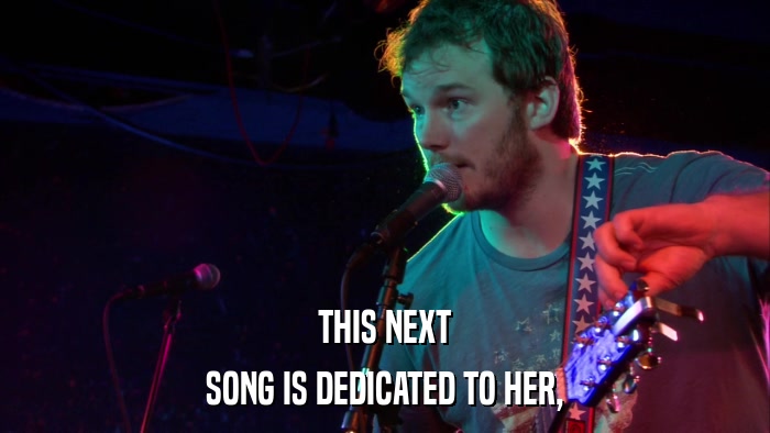 THIS NEXT SONG IS DEDICATED TO HER, 