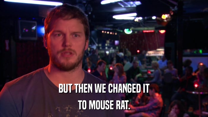 BUT THEN WE CHANGED IT TO MOUSE RAT. 