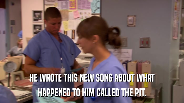 HE WROTE THIS NEW SONG ABOUT WHAT HAPPENED TO HIM CALLED THE PIT. 