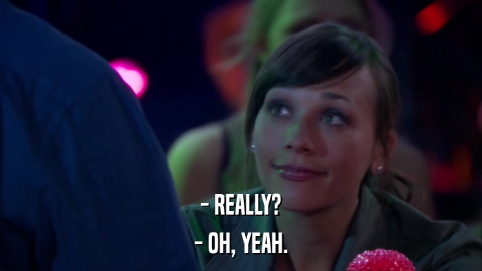 - REALLY? - OH, YEAH. 