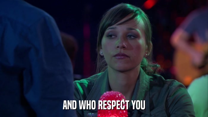 AND WHO RESPECT YOU  