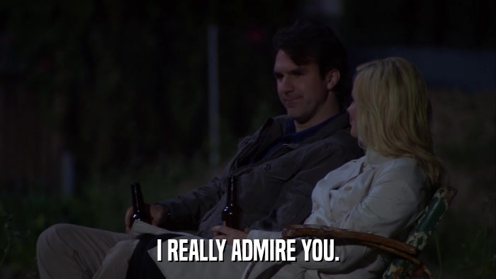 I REALLY ADMIRE YOU.  