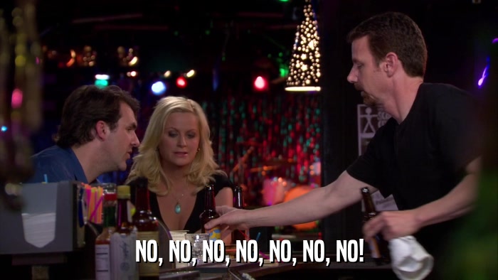 NO, NO, NO, NO, NO, NO, NO!  