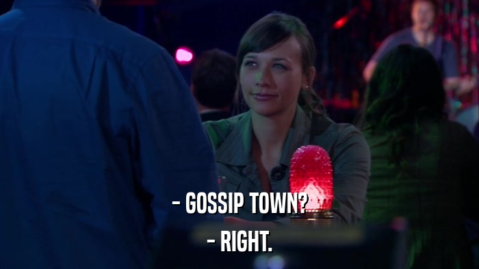 - GOSSIP TOWN? - RIGHT. 