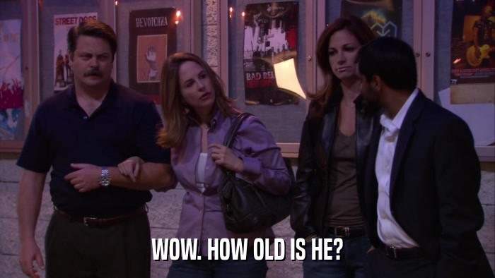 WOW. HOW OLD IS HE?  