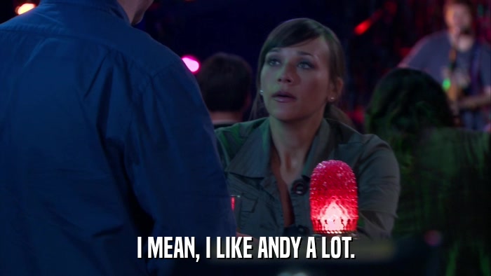 I MEAN, I LIKE ANDY A LOT.  