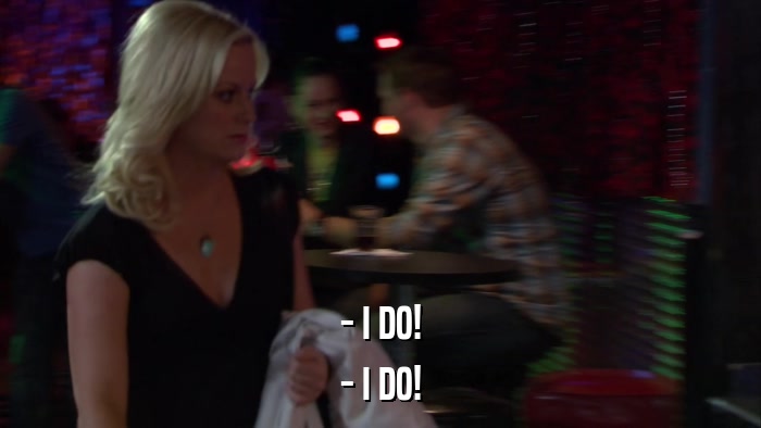 - I DO! - I DO! 