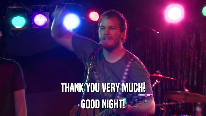 THANK YOU VERY MUCH! GOOD NIGHT! 