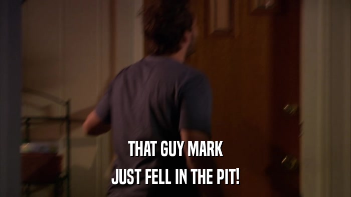 THAT GUY MARK JUST FELL IN THE PIT! 