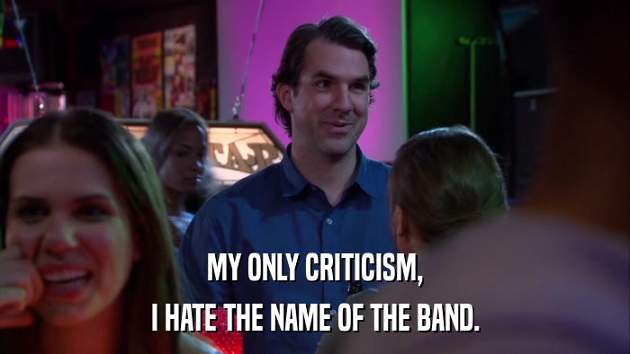 MY ONLY CRITICISM, I HATE THE NAME OF THE BAND. 