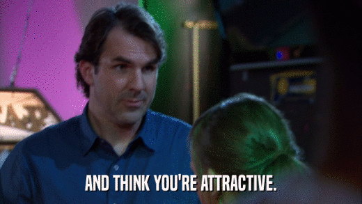AND THINK YOU'RE ATTRACTIVE.  