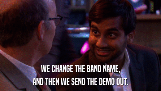 WE CHANGE THE BAND NAME, AND THEN WE SEND THE DEMO OUT. 