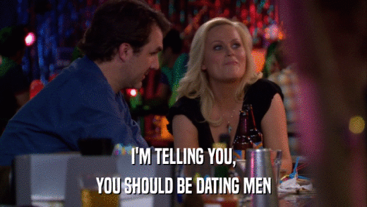 I'M TELLING YOU, YOU SHOULD BE DATING MEN 