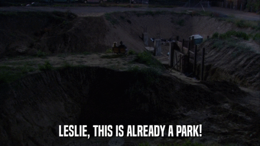 LESLIE, THIS IS ALREADY A PARK!  