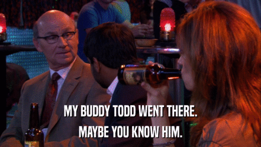 MY BUDDY TODD WENT THERE. MAYBE YOU KNOW HIM. 