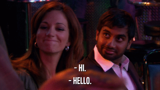 - HI. - HELLO. 