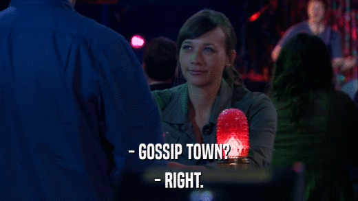 - GOSSIP TOWN? - RIGHT. 