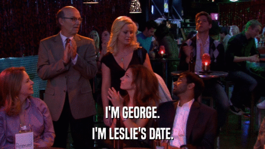I'M GEORGE. I'M LESLIE'S DATE. 