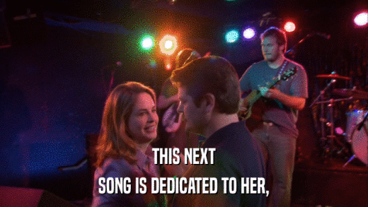 THIS NEXT SONG IS DEDICATED TO HER, 