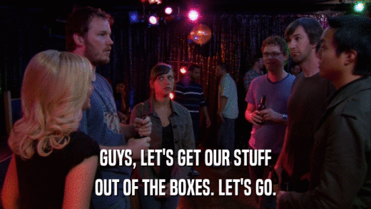 GUYS, LET'S GET OUR STUFF OUT OF THE BOXES. LET'S GO. 