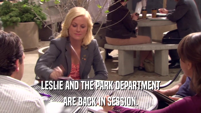 LESLIE AND THE PARK DEPARTMENT ARE BACK IN SESSION. 
