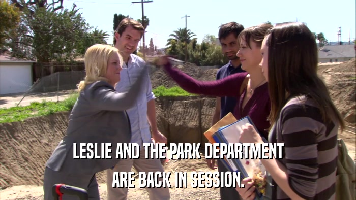 LESLIE AND THE PARK DEPARTMENT ARE BACK IN SESSION. 