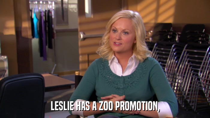 LESLIE HAS A ZOO PROMOTION,  