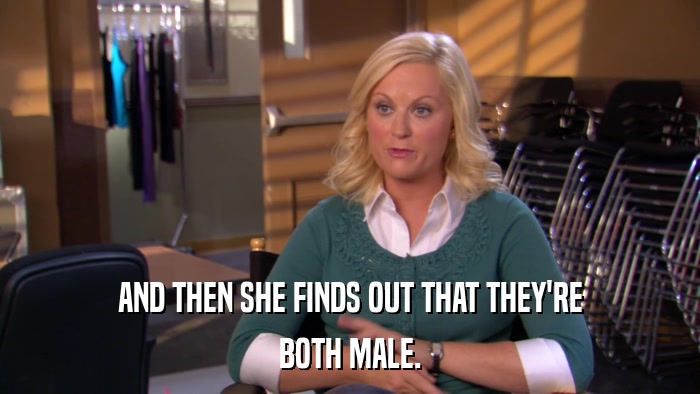 AND THEN SHE FINDS OUT THAT THEY'RE BOTH MALE. 