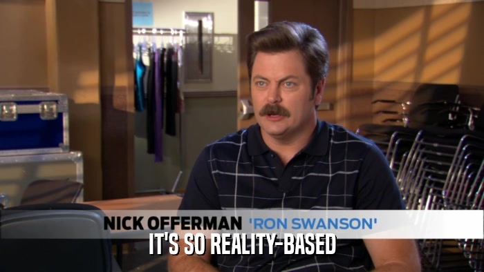 IT'S SO REALITY-BASED  