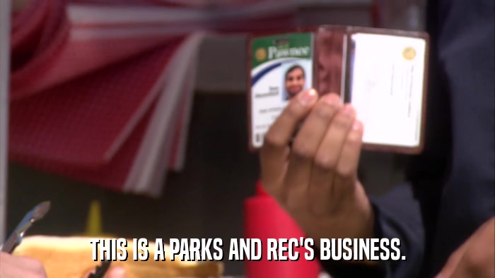 THIS IS A PARKS AND REC'S BUSINESS.  