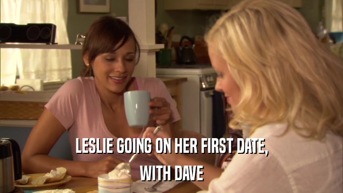LESLIE GOING ON HER FIRST DATE, WITH DAVE 