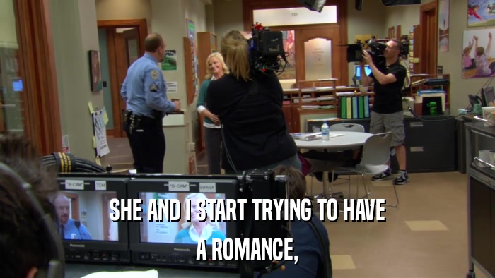 SHE AND I START TRYING TO HAVE A ROMANCE, 