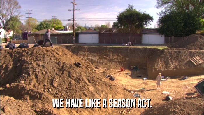 WE HAVE LIKE A SEASON ACT.  
