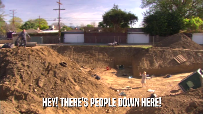 HEY! THERE'S PEOPLE DOWN HERE!  