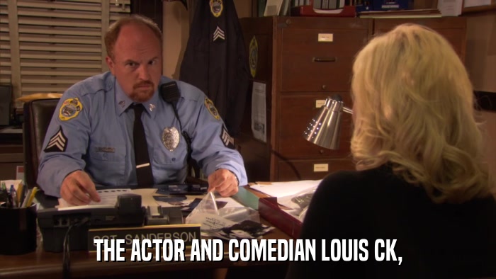 THE ACTOR AND COMEDIAN LOUIS CK,  