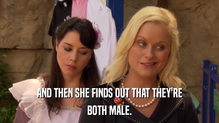 AND THEN SHE FINDS OUT THAT THEY'RE BOTH MALE. 