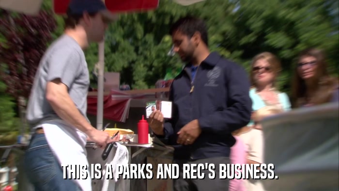THIS IS A PARKS AND REC'S BUSINESS.  