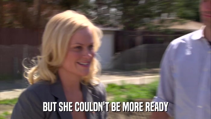 BUT SHE COULDN'T BE MORE READY  