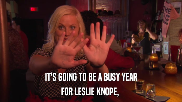 IT'S GOING TO BE A BUSY YEAR FOR LESLIE KNOPE,  