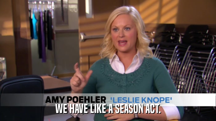WE HAVE LIKE A SEASON ACT.  