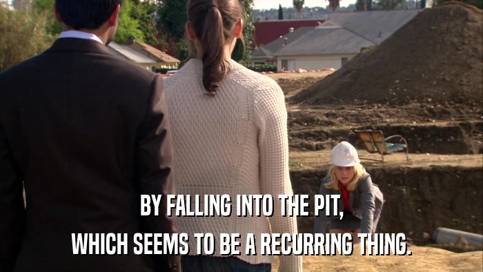 BY FALLING INTO THE PIT, WHICH SEEMS TO BE A RECURRING THING. 