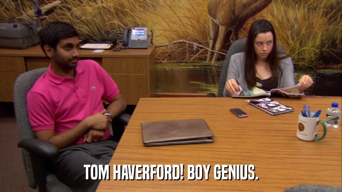 TOM HAVERFORD! BOY GENIUS.  