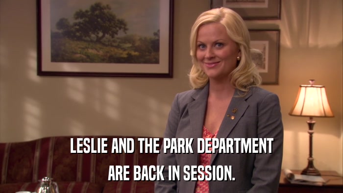 LESLIE AND THE PARK DEPARTMENT ARE BACK IN SESSION. 