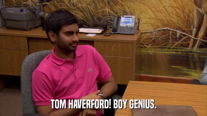 TOM HAVERFORD! BOY GENIUS.  