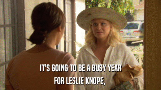 IT'S GOING TO BE A BUSY YEAR FOR LESLIE KNOPE,  