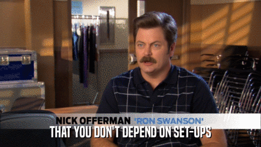 THAT YOU DON'T DEPEND ON SET-UPS  