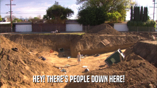 HEY! THERE'S PEOPLE DOWN HERE!  