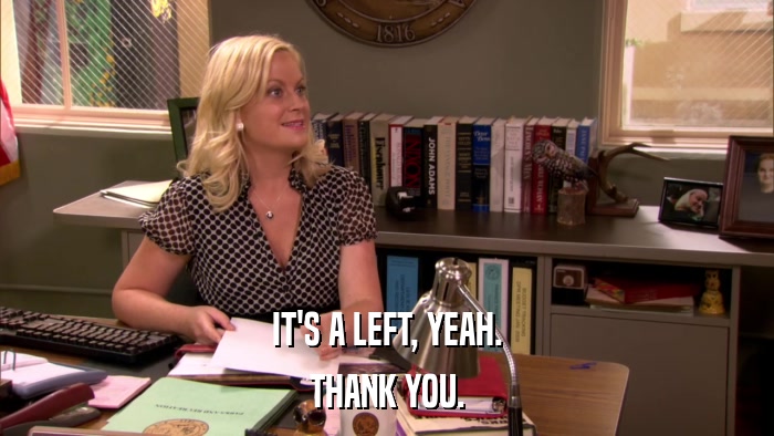 IT'S A LEFT, YEAH. THANK YOU. 