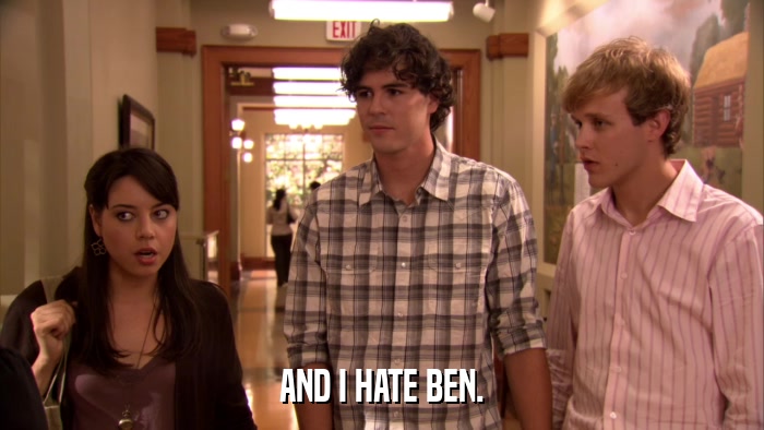 AND I HATE BEN.  