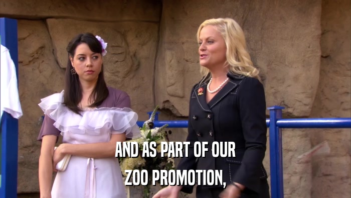 AND AS PART OF OUR ZOO PROMOTION, 